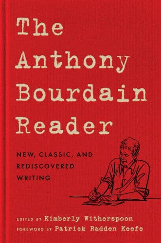 The Anthony Bourdain Reader: New, Classic, and Rediscovered Writing by Anthony Bourdain, Patrick Radden Keefe, Patrick Radden Keefe (Introduction)