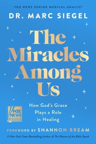 The Miracles Among Us: How God's Grace Plays a Role in Healing by Dr. Marc Siegel