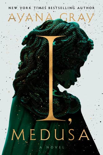 I, Medusa: A Novel by Ayana Gray