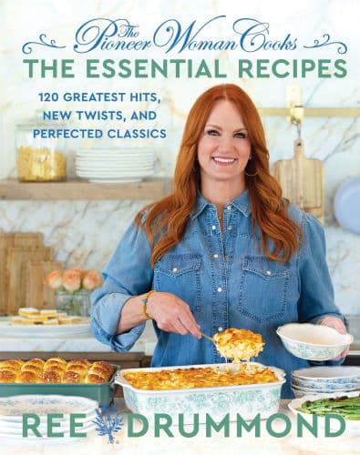 The Pioneer Woman Cooks-The Essential Recipes: 120 Greatest Hits, New Twists, and Perfected Classics by Ree Drummond