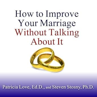 How to Improve Your Marriage Without Talking About It by Patricia Love, Steven Stosny, Laural Merlington, Tantor Audio