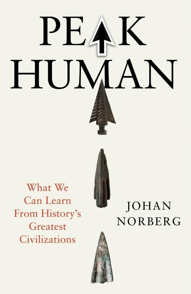 Peak Human: What We Can Learn From History's Greatest Civilizations by Johan Norberg