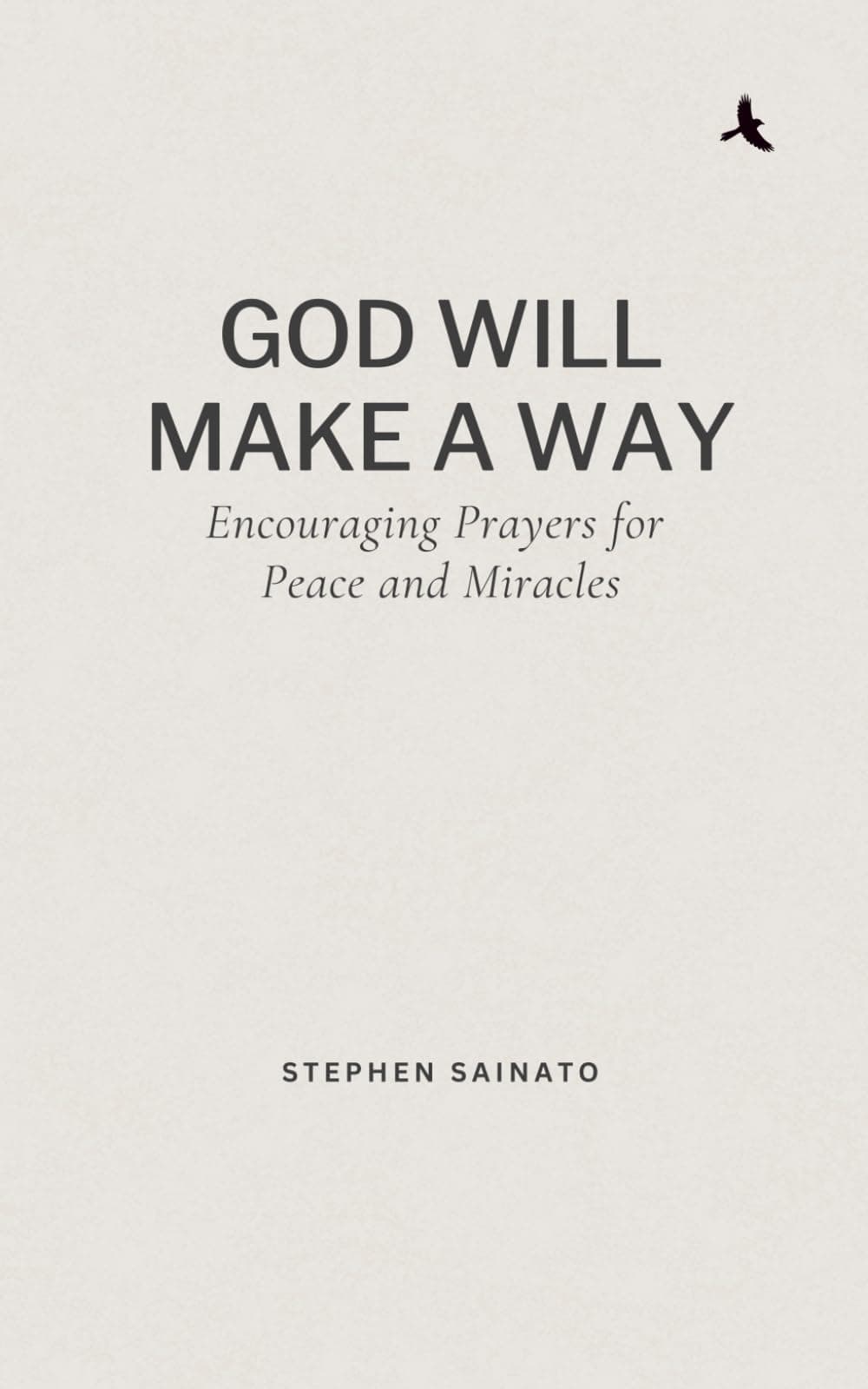 God Will Make A Way: Encouraging Prayers for Peace and Miracles by Stephen Sainato