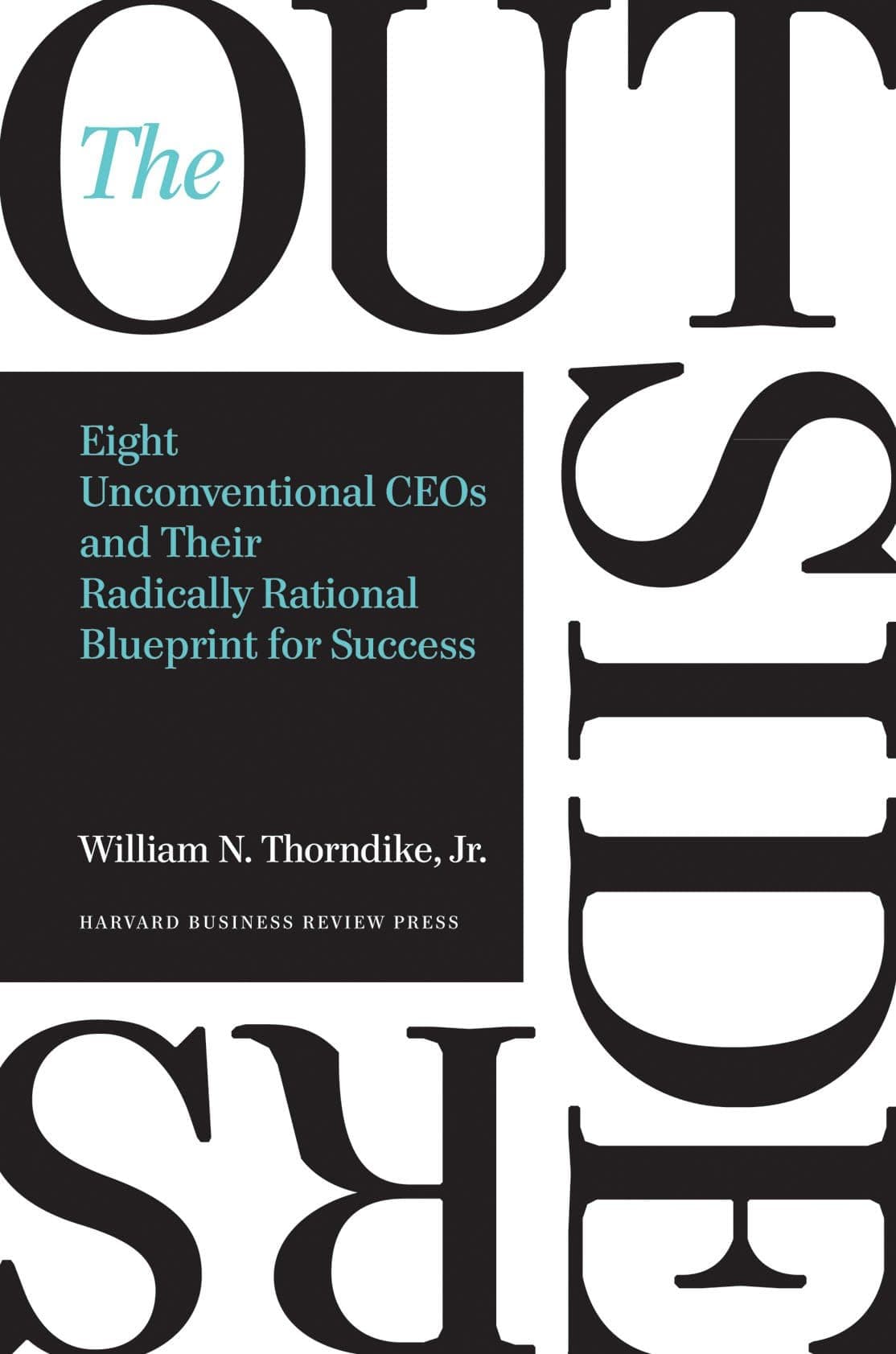 Harvard Business Review Press The Outsiders: Eight Unconventional CEOs and Their Radically Rational Blueprint for Succes by William N. Thorndike