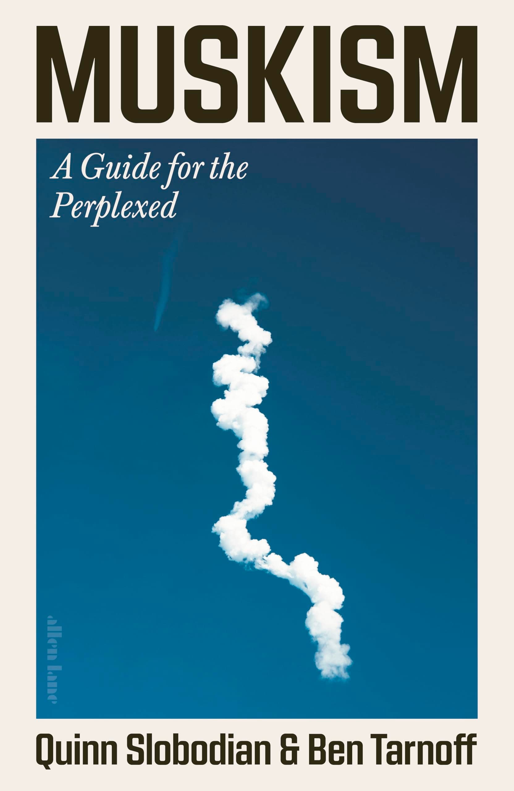 Muskism: A Guide for the Perplexed by Ben Tarnoff, Quinn Slobodian