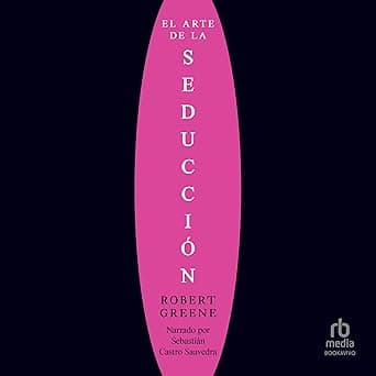 El arte de la seducción [The Art of Seduction] by Robert Greene, Sebastian Castro Saavedra, BookaVivo