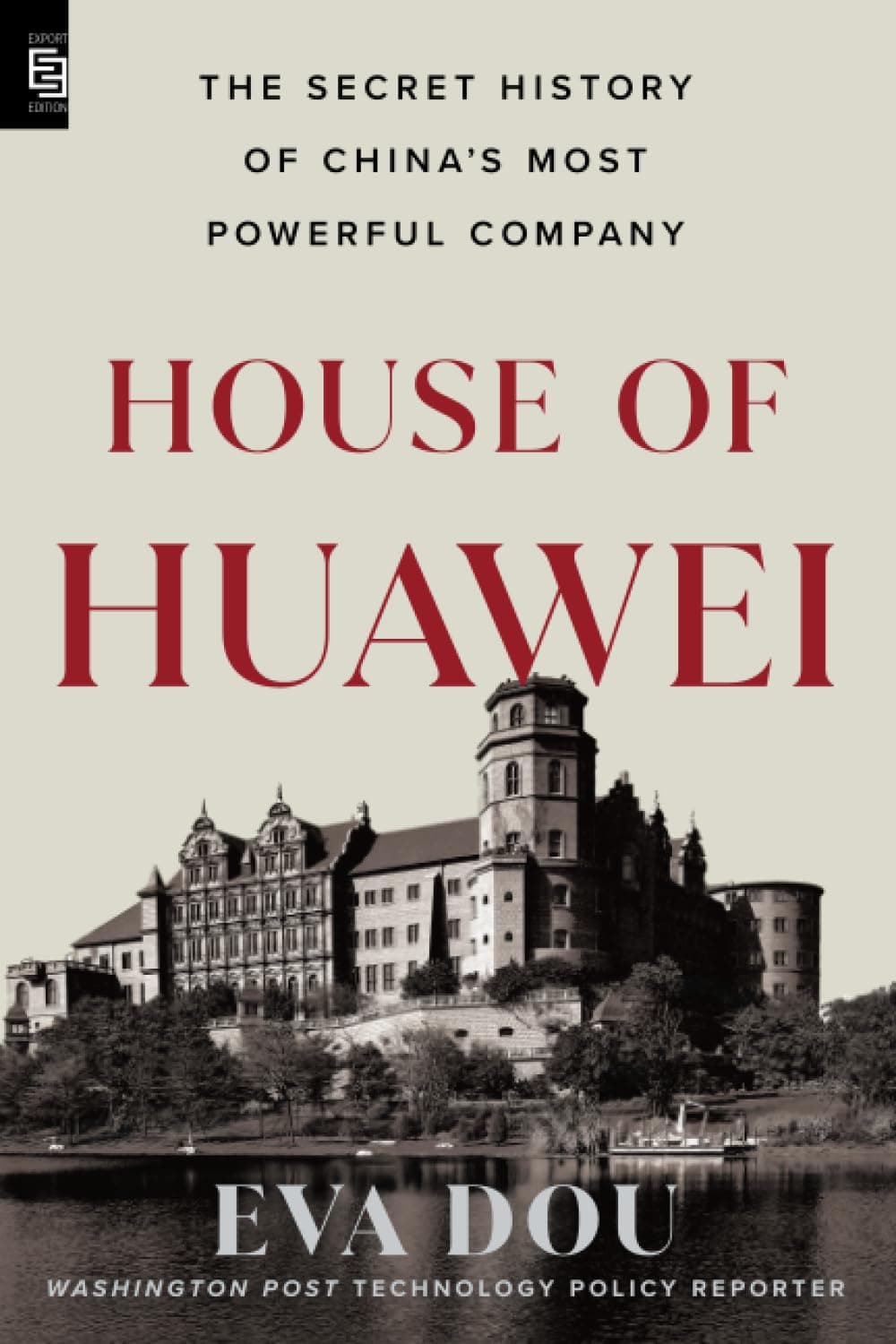 House of Huawei: The Secret History of China's Most Powerful Company by Eva Dou