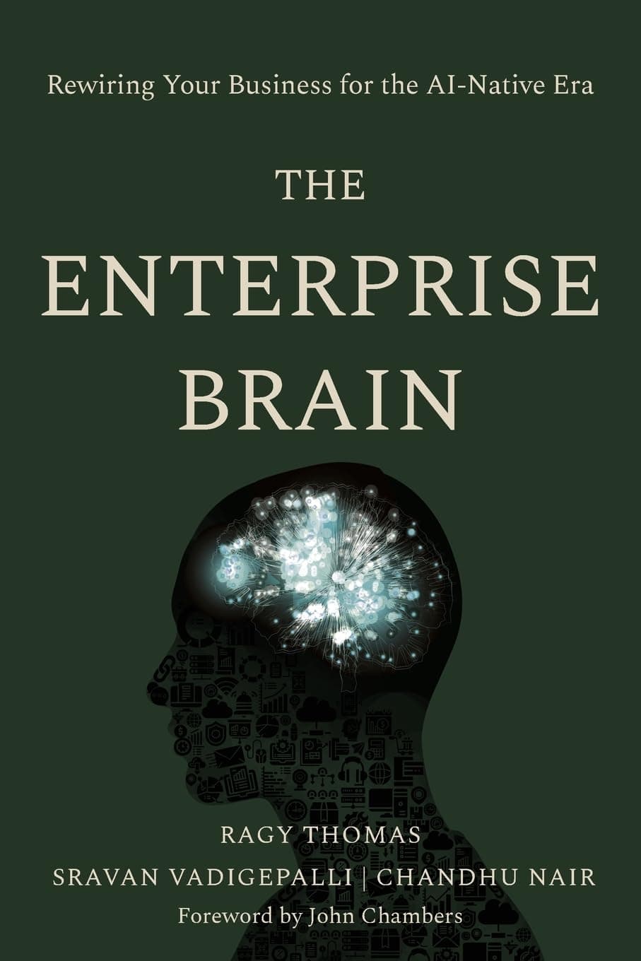 The Enterprise Brain: Rewiring Your Business for the AI-Native Era by Ragy Thomas, Sravan Vadigepalli, Chandhu Nair