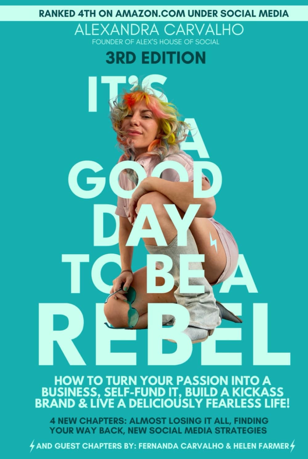 "It's A Good Day To Be A Rebel": HOW TO TURN YOUR PASSION INTO A BUSINESS, SELF-FUND IT, BUILD A KICKASS BRAND & LIVE A by Alexandra Carvalho