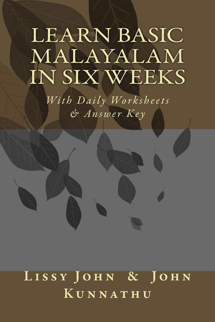 Learn Basic Malayalam In Six Weeks: With Daily Worksheets & Answer Key by Lissy J Kunnathu, John D Kunnathu