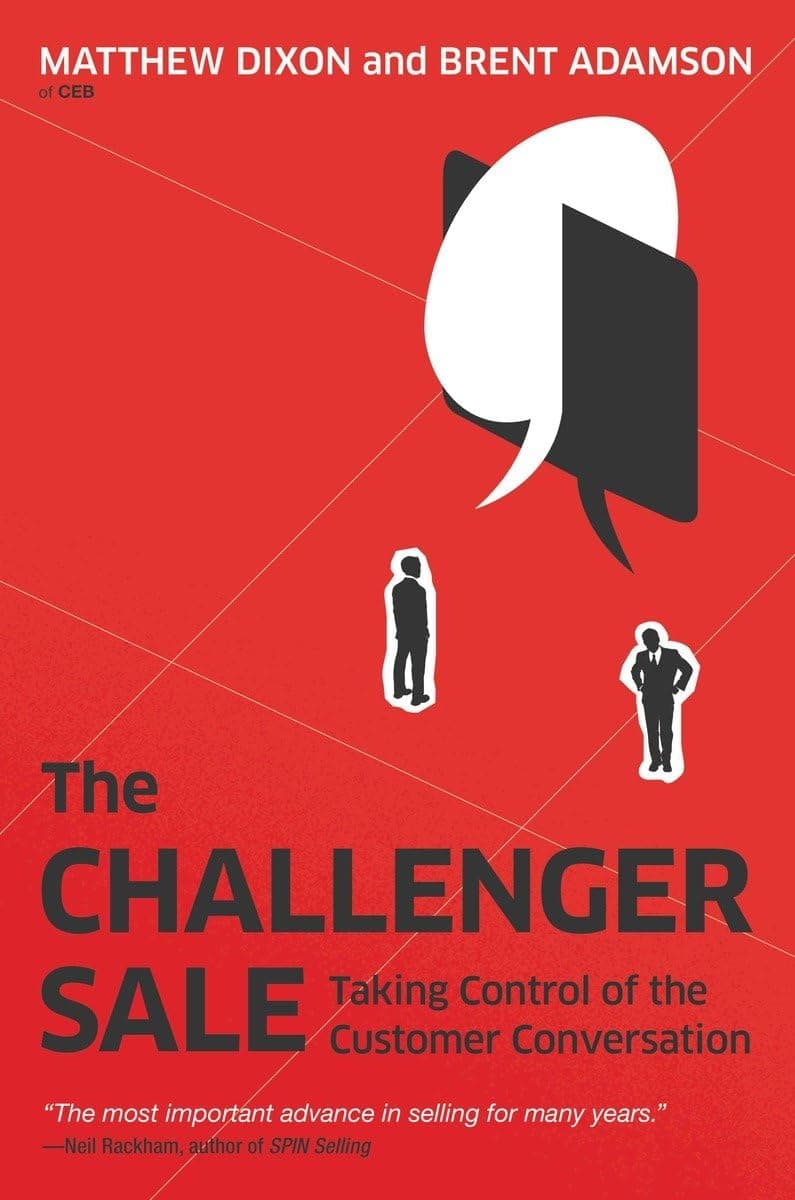 The Challenger Sale: Taking Control Of The Customer Conversation by Matthew Dixon, Brent Adamson