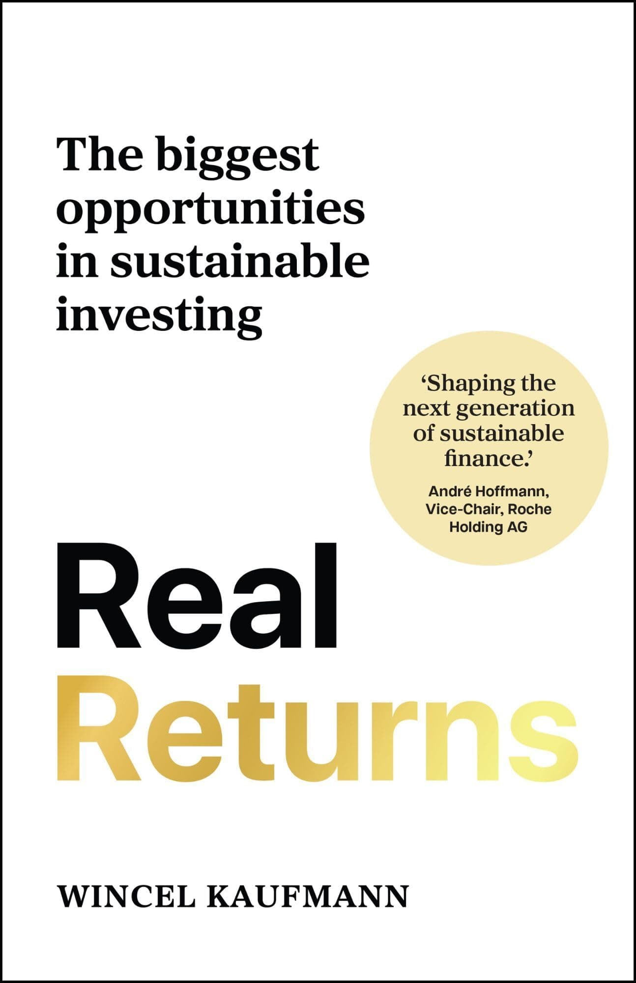 Real Returns: The Biggest Opportunities in Sustainable Investing by Wincel Kaufmann