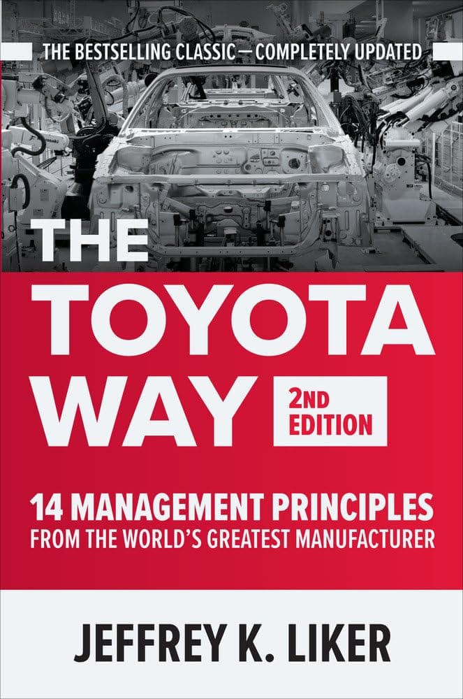 The Toyota Way, Second Edition: 14 Management Principles from the World's Greatest Manufacturer by Jeffrey Liker