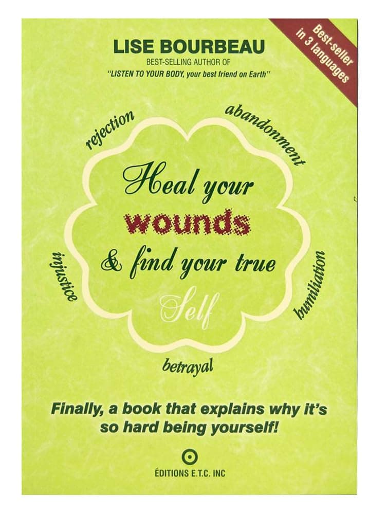 Heal Your Wounds & Find Your True Self by Lise Bourbeau