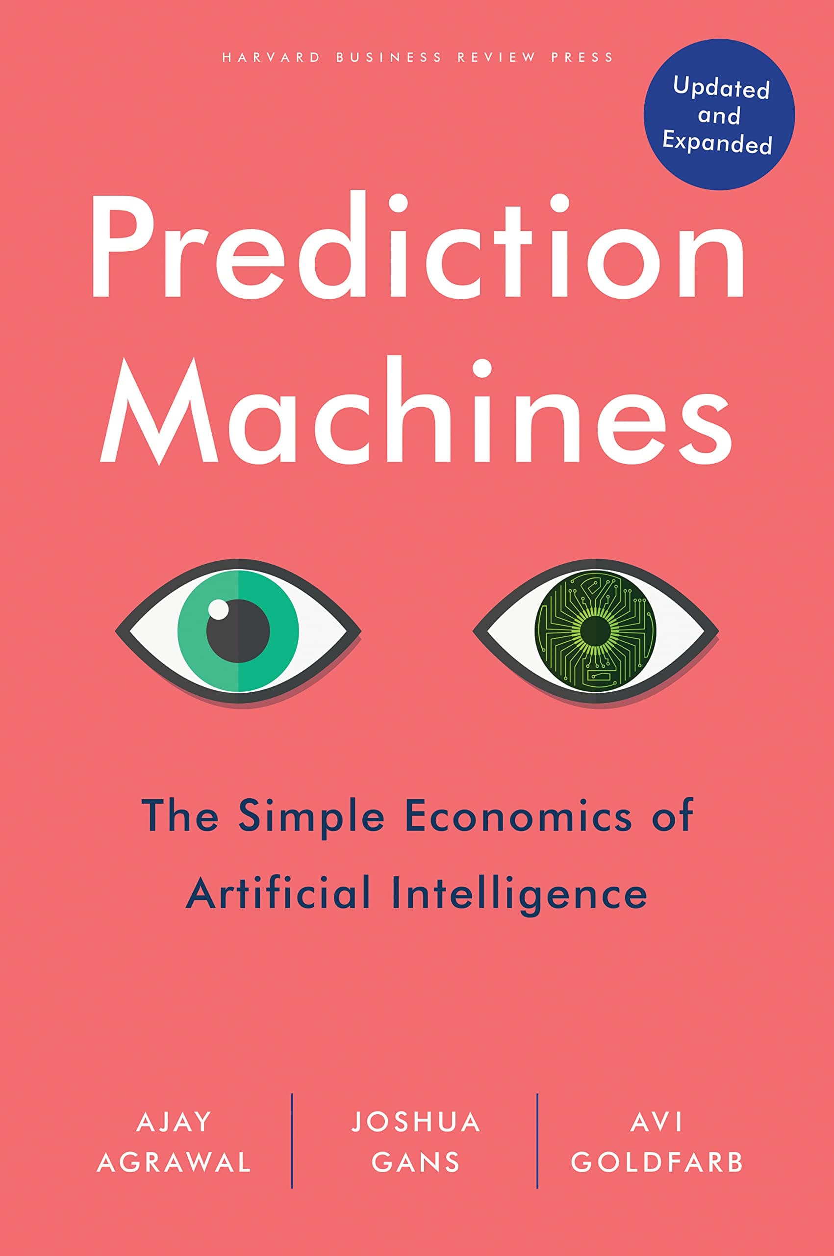 Prediction Machines, Updated and Expanded: The Simple Economics of Artificial Intelligence by Ajay Agrawal, Joshua Gans, Avi Goldfarb