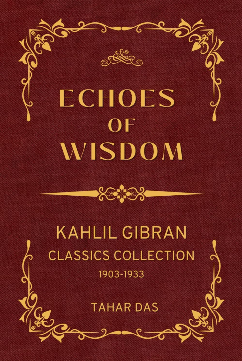 Echoes of Wisdom: Kahlil Gibran Classics Collection 1903-1933 (Translated) (Illustrated) by Kahlil Gibran