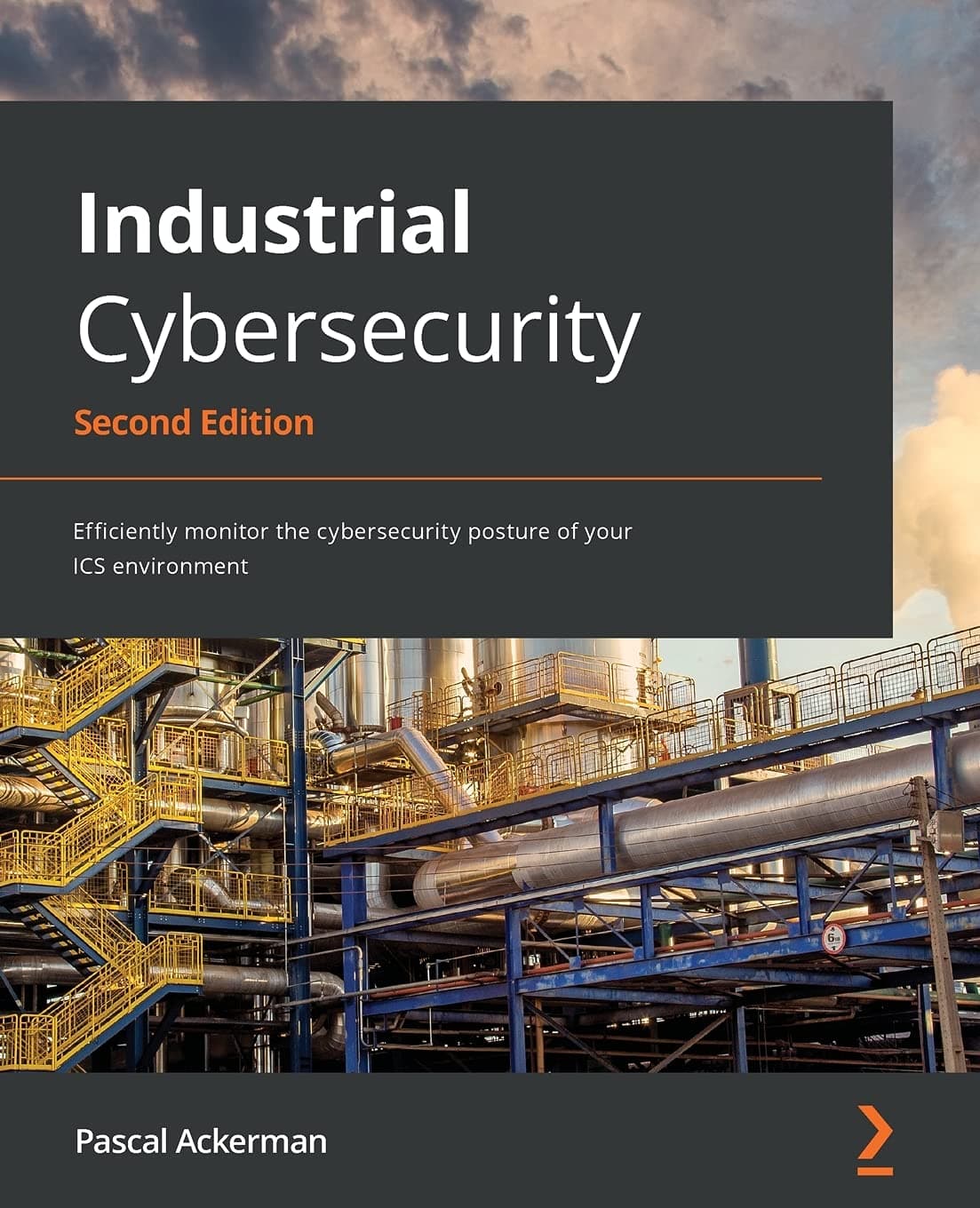 Industrial Cybersecurity: Efficiently monitor the cybersecurity posture of your ICS environment by Pascal Ackerman