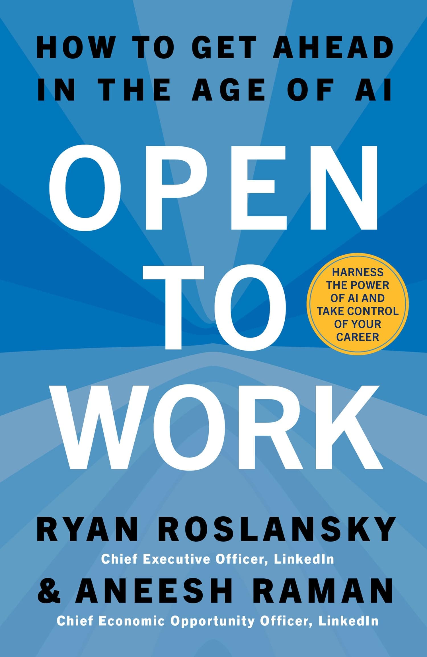 Open to Work: The essential guide, from the LinkedIn CEO, to building confidence and achieving career success in the age by Ryan Roslansky, Aneesh Raman
