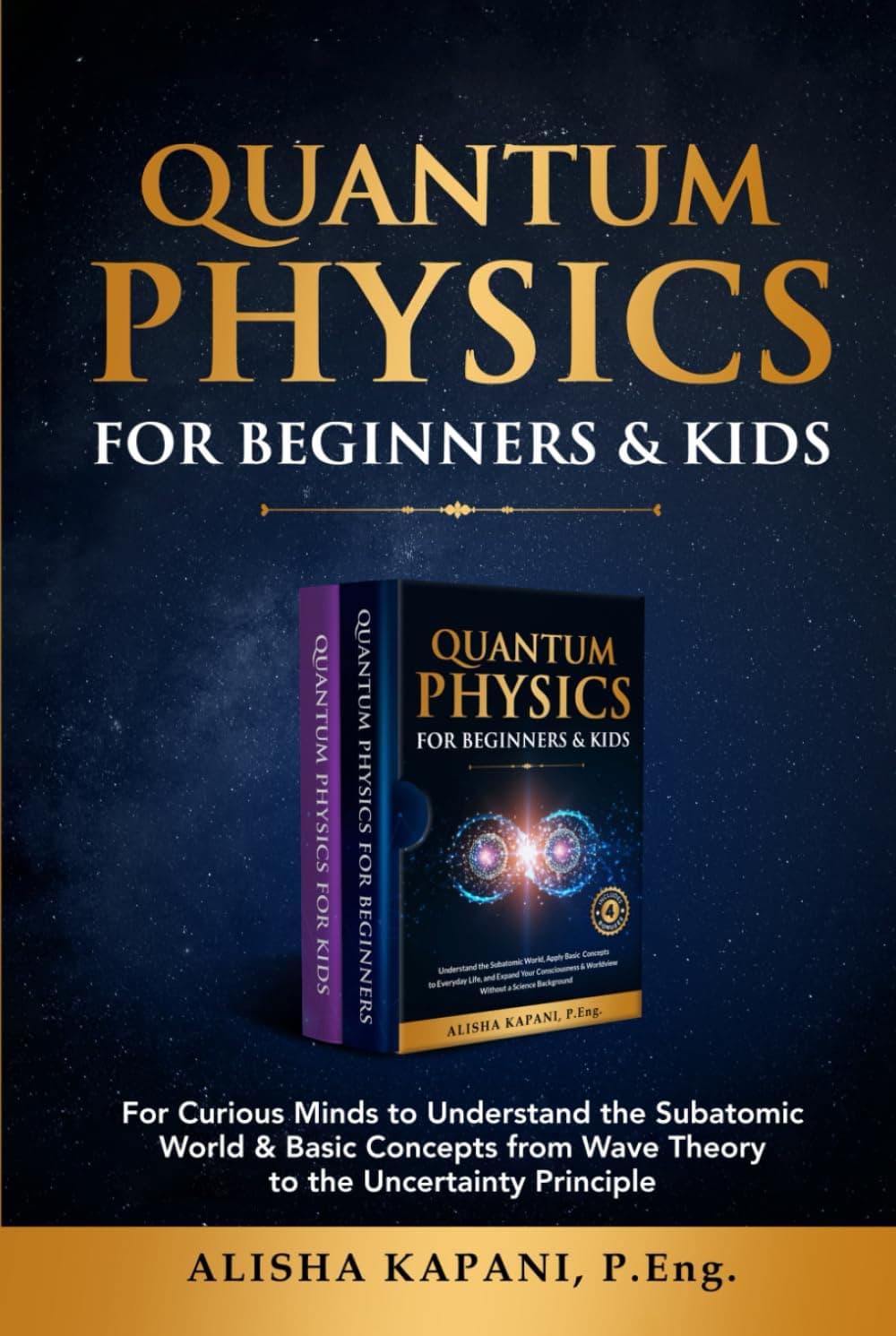 Quantum Physics for Beginners & Kids: For Curious Minds to Understand the Subatomic World & Basic Concepts from Wave The by Alisha Kapani