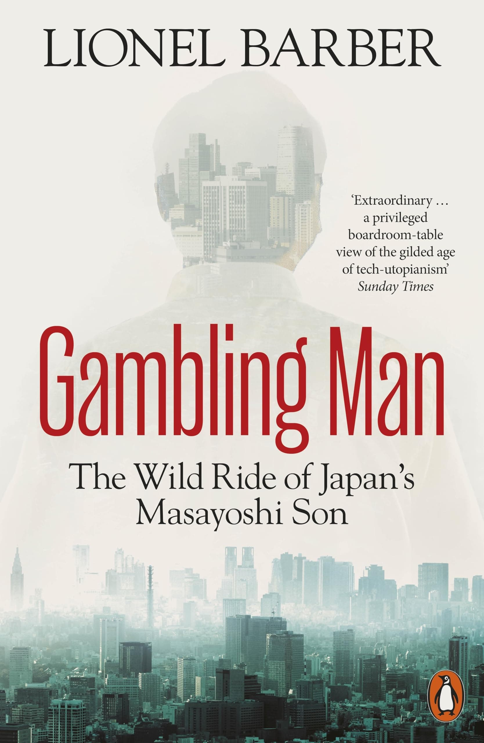 Gambling Man: The Wild Ride of Japan’s Masayoshi Son by Lionel Barber