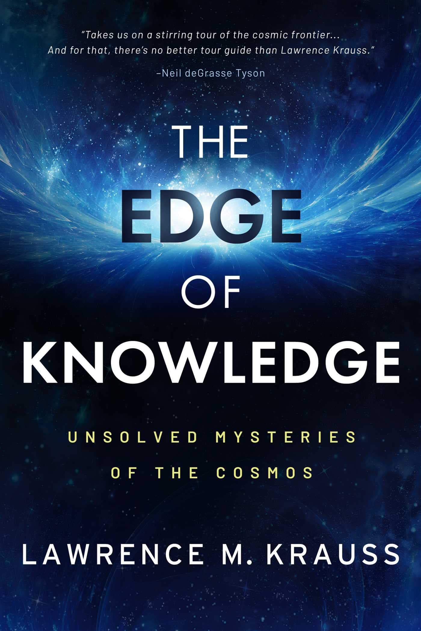 The Edge of Knowledge: Unsolved Mysteries of the Cosmos by Lawrence M Krauss