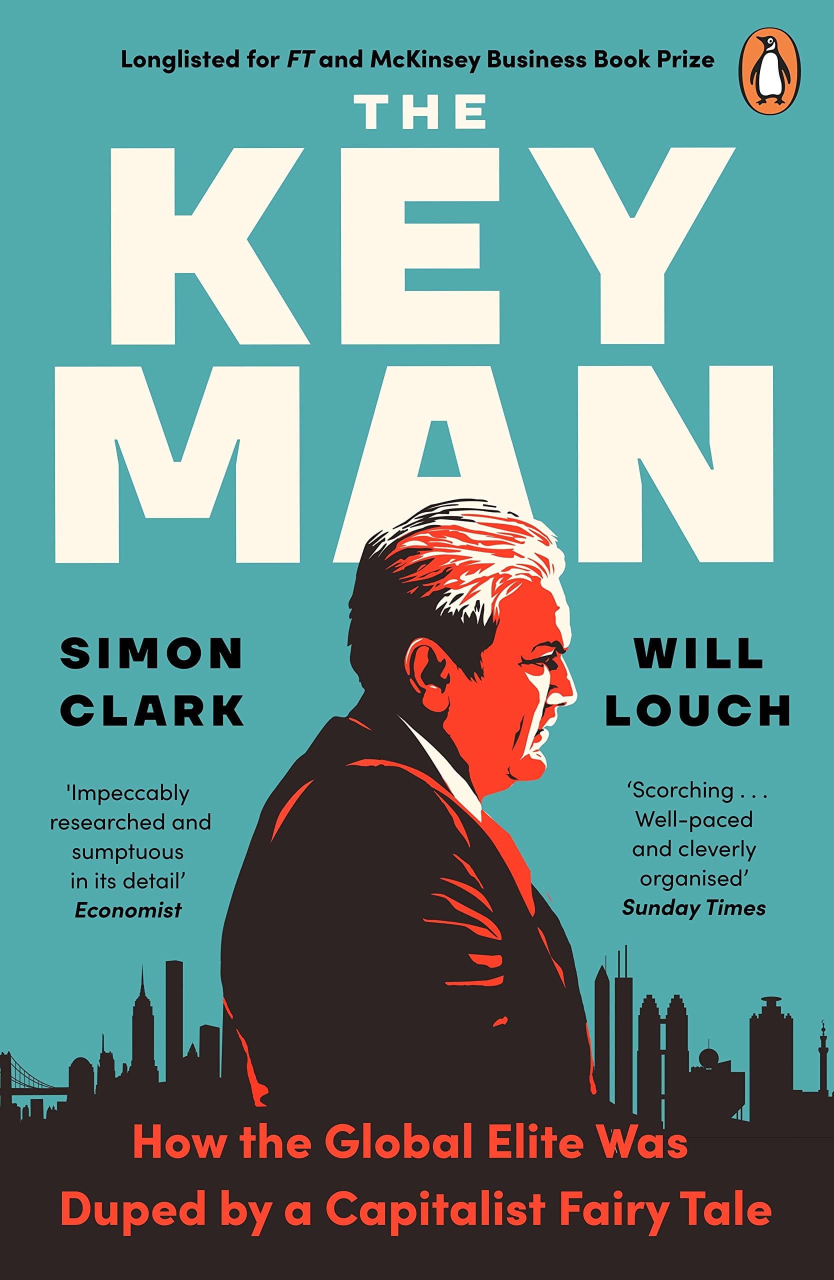 The Key Man: How the Global Elite Was Duped by a Capitalist Fairy Tale by Simon Clark, Will Louch