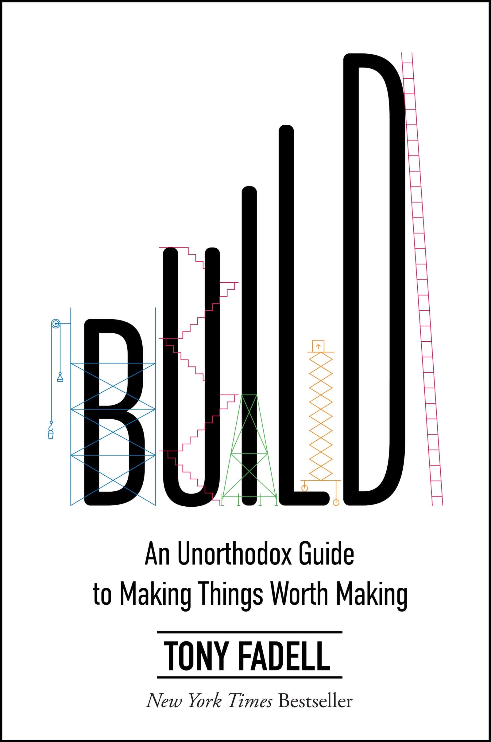 Business Build: An Unorthodox Guide to Making Things Worth Making by Tony Fadell