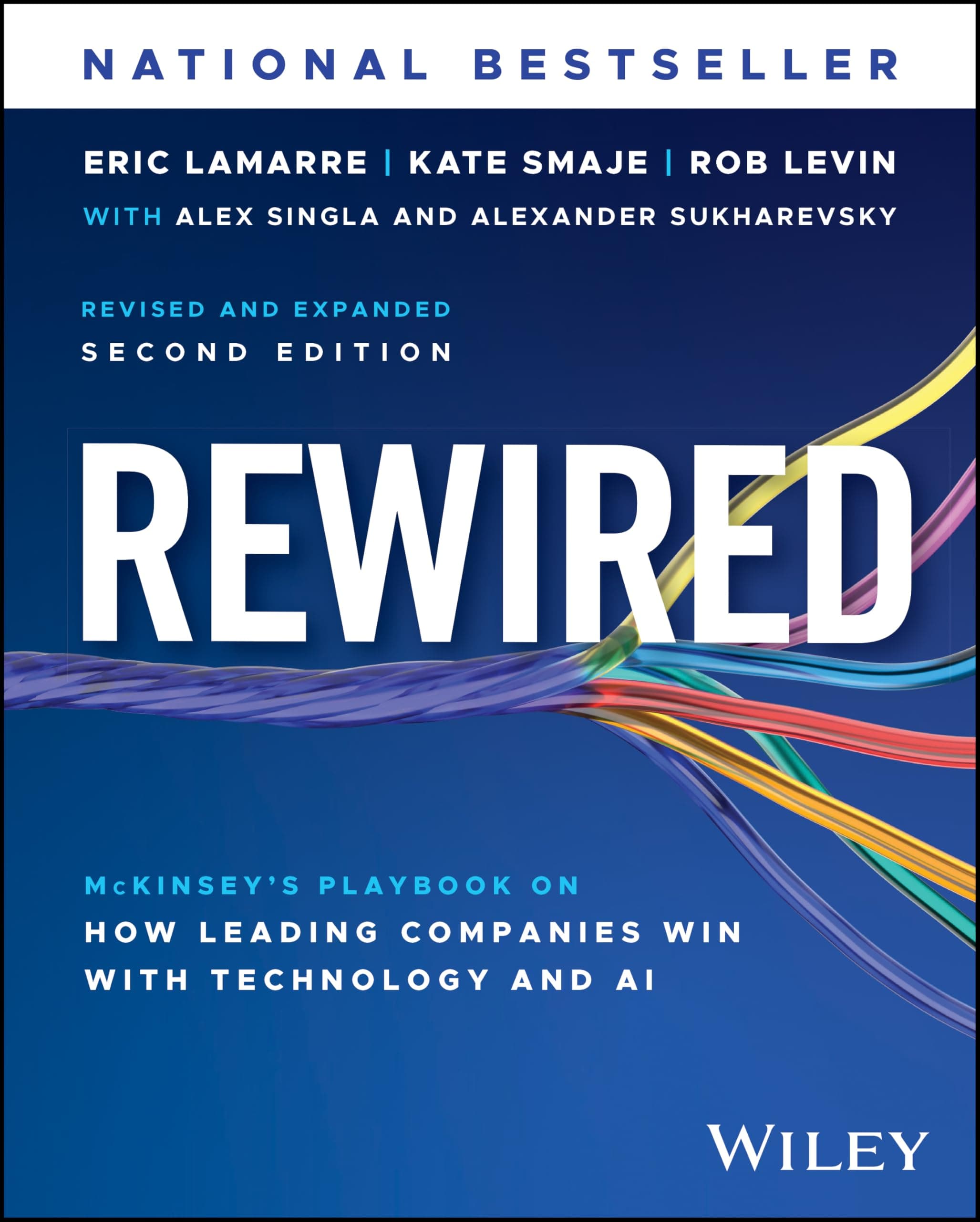 Rewired: McKinsey's Playbook on How Leading Companies Win with Technology and AI by Eric Lamarre, Kate Smaje, Robert Levin, Alex Singla, Alexander Sukharevsky