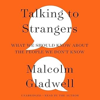 Talking to Strangers: What We Should Know about the People We Don't Know by Malcolm Gladwell, Little, Brown & Company