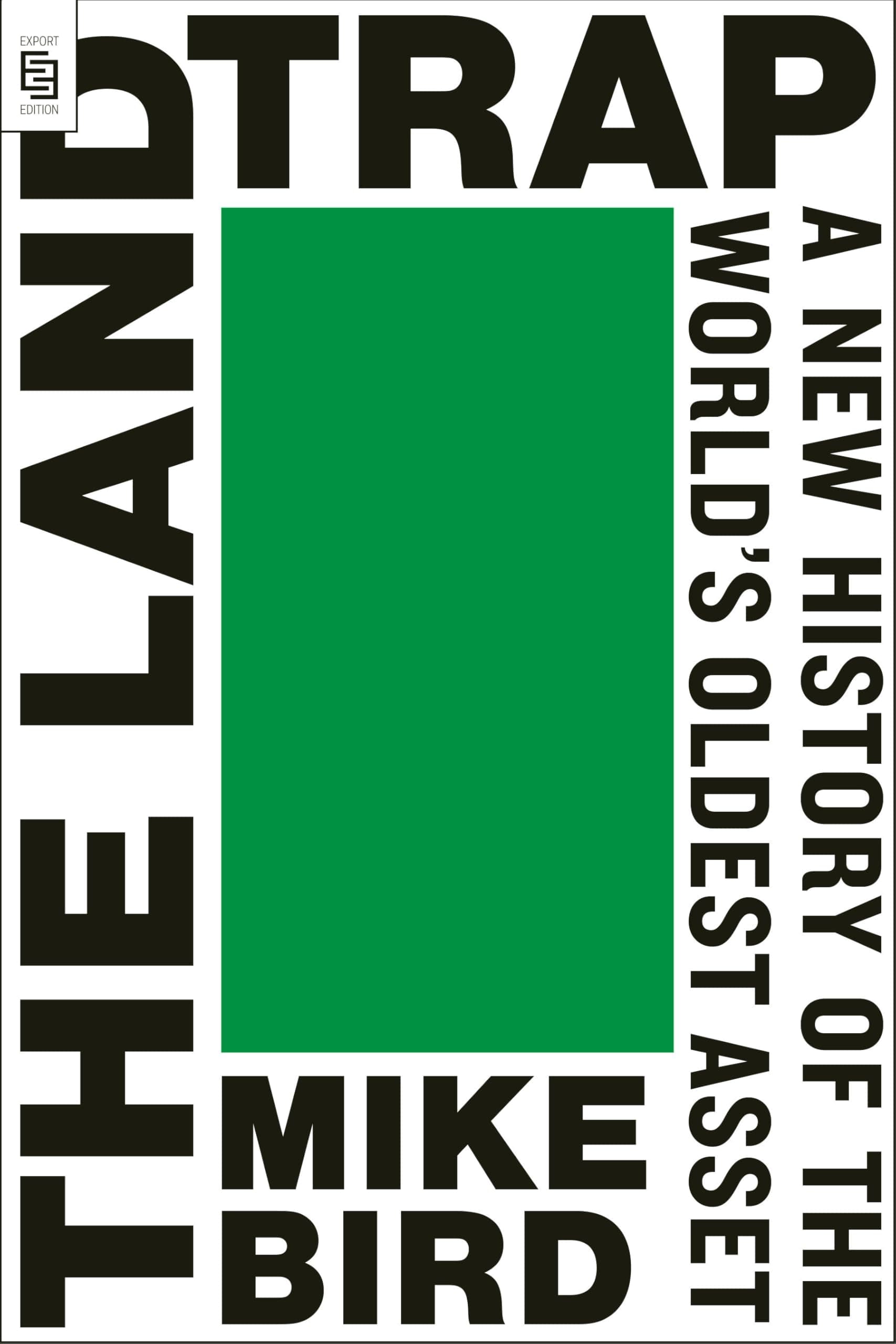 The Land Trap: A New History of the World's Oldest Asset by Mike Bird