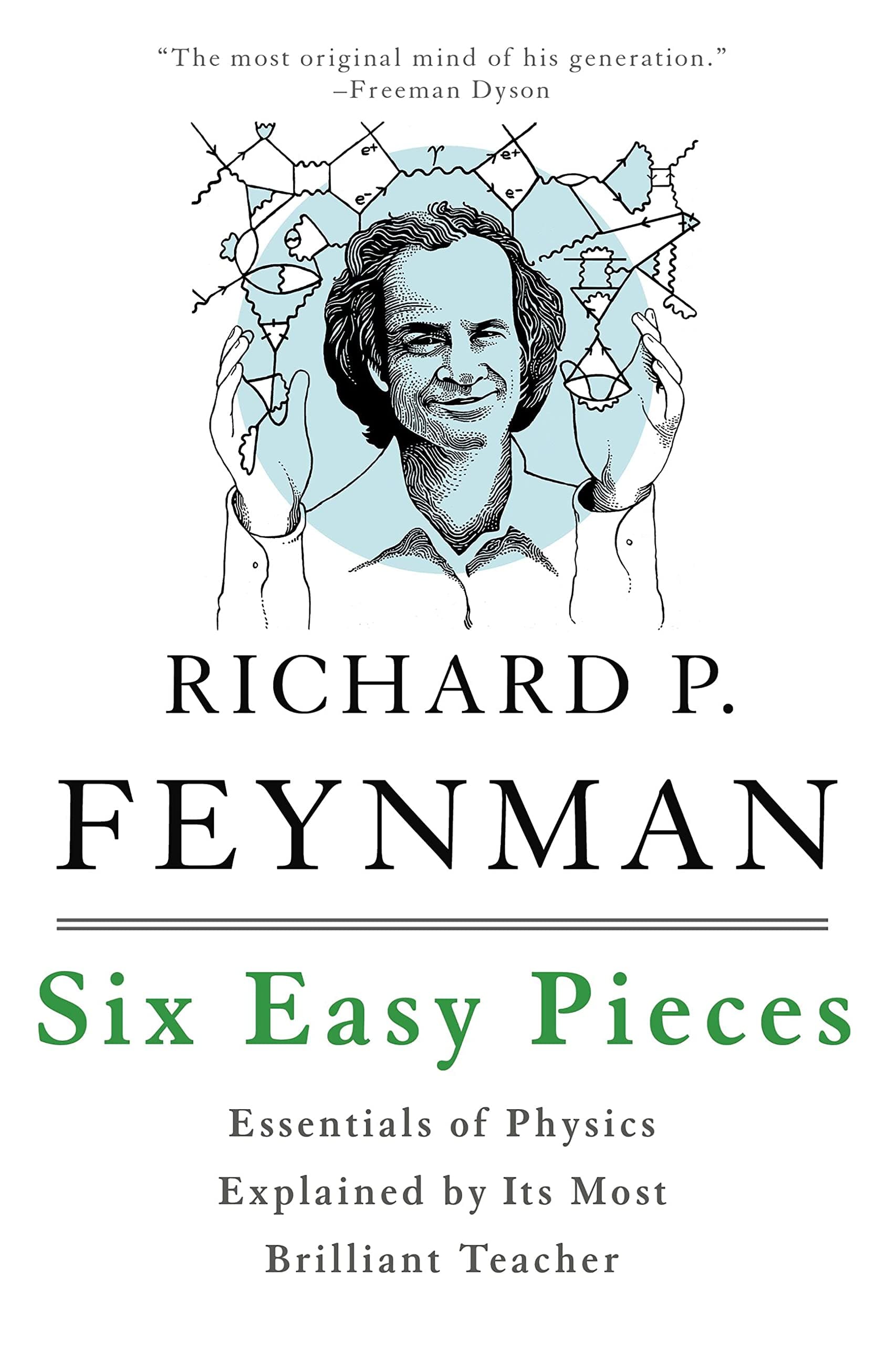 Six Easy Pieces: Essentials of Physics Explained by its Most Brilliant Teacher by Richard P Feynman, Robert B Leighton, Matthew Sands
