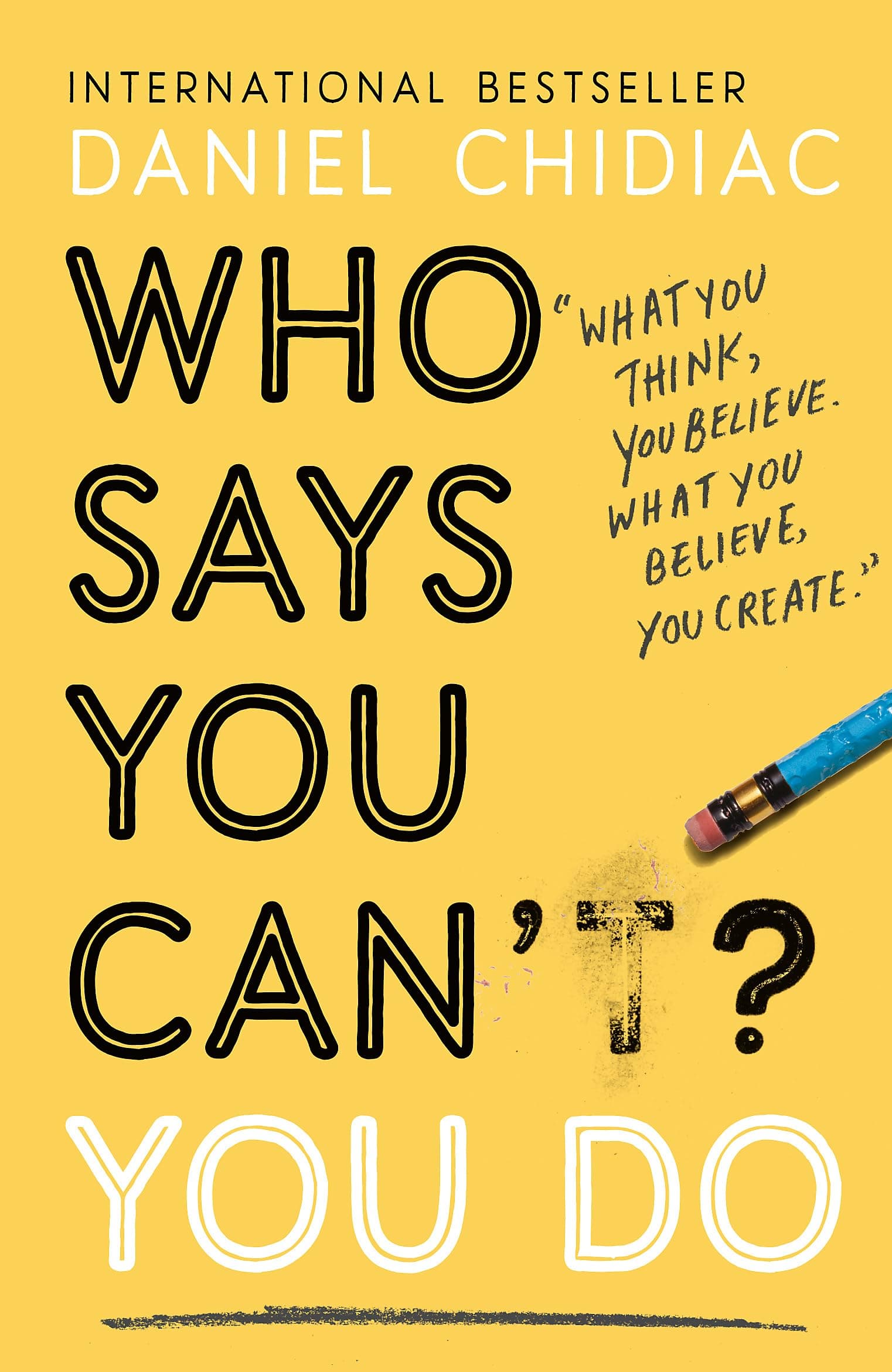Who Says You Can't? You Do: The life-changing self help book that's empowering people around the world to live an extrao by Daniel Chidiac