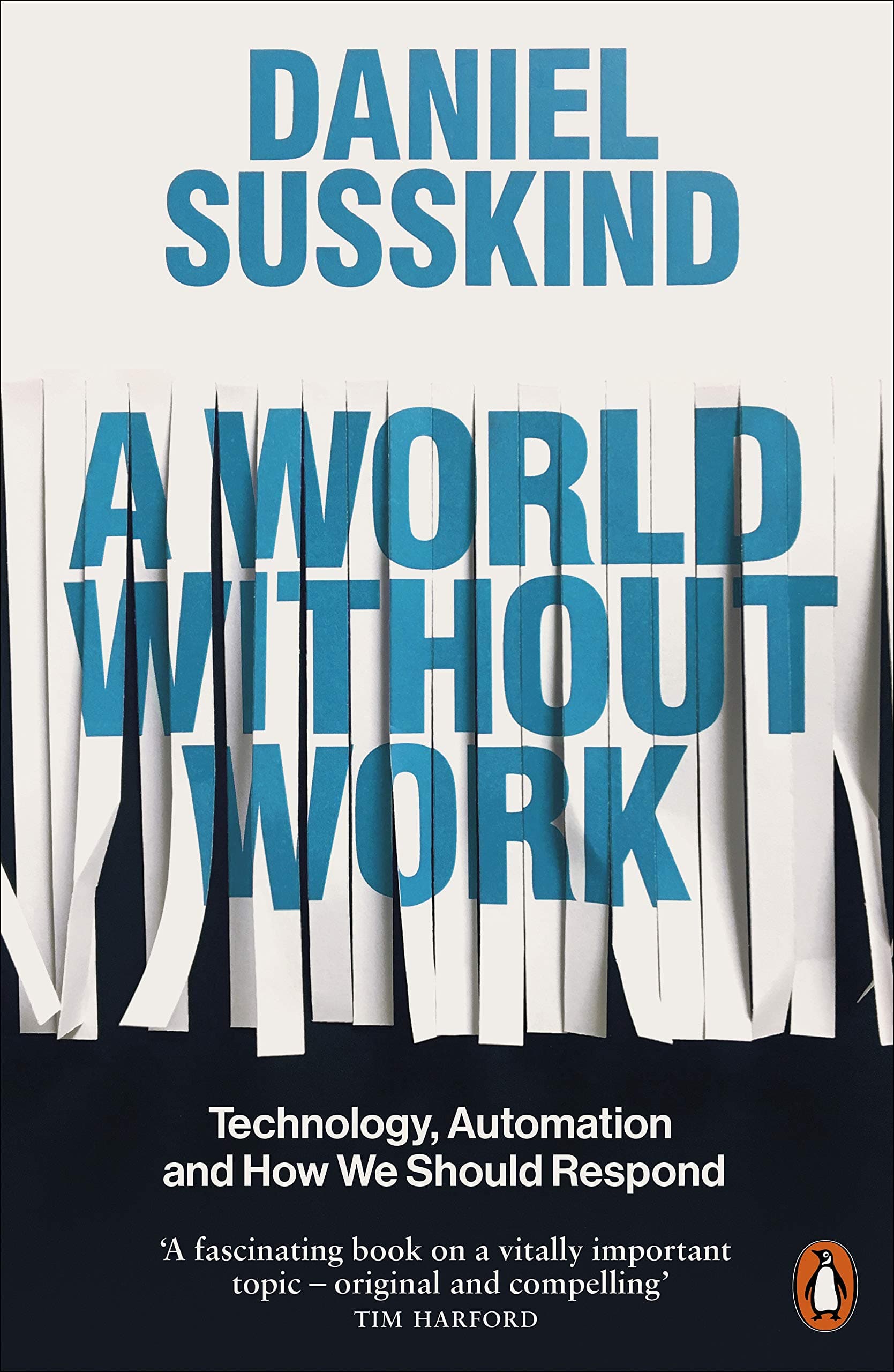 PENGUIN A World Without Work: Technology, Automation and How We Should Respond by Daniel Susskind