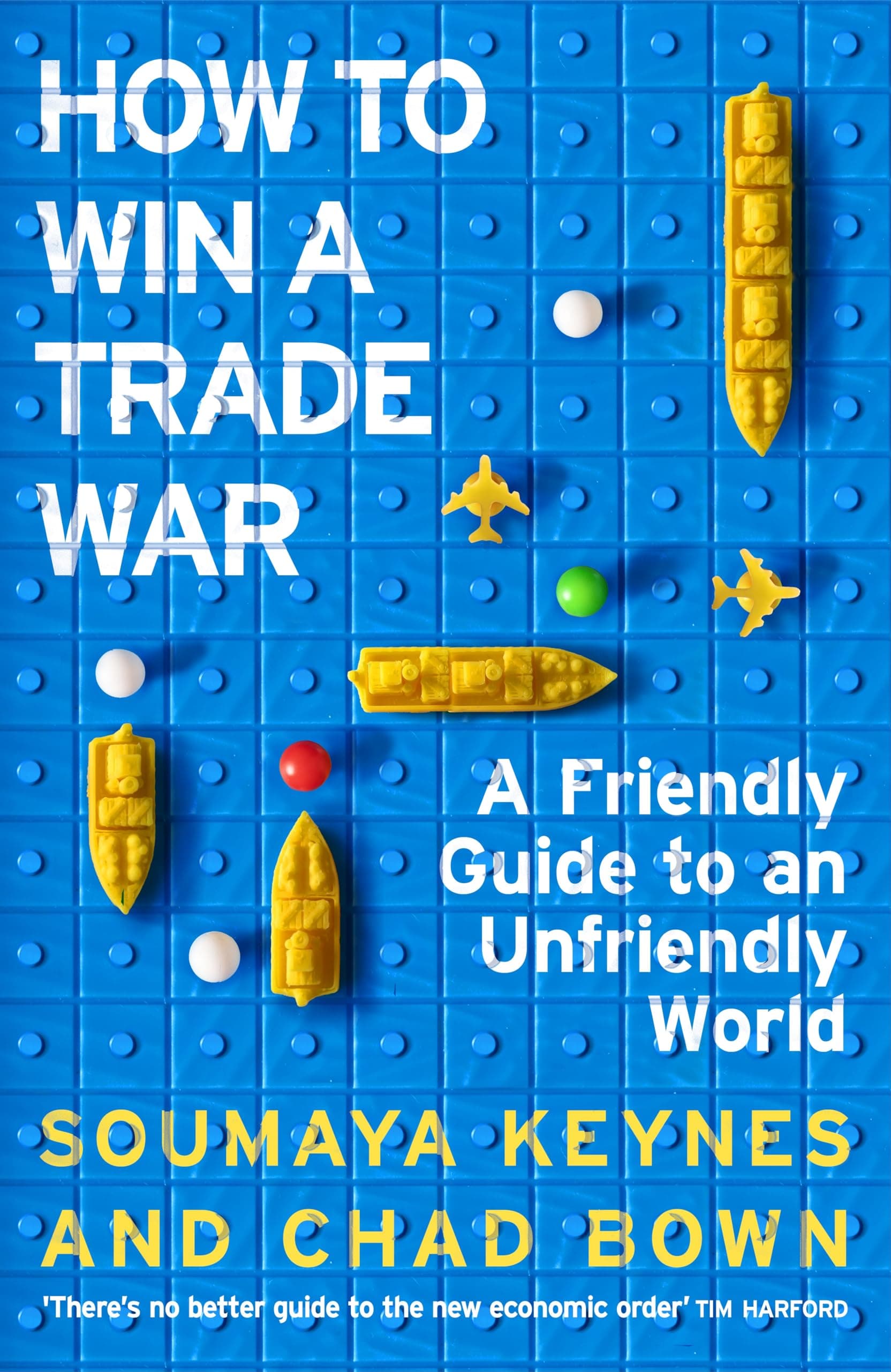 How to Win a Trade War: An Economic Guide for an Anxious World by Soumaya Keynes, Chad Bown