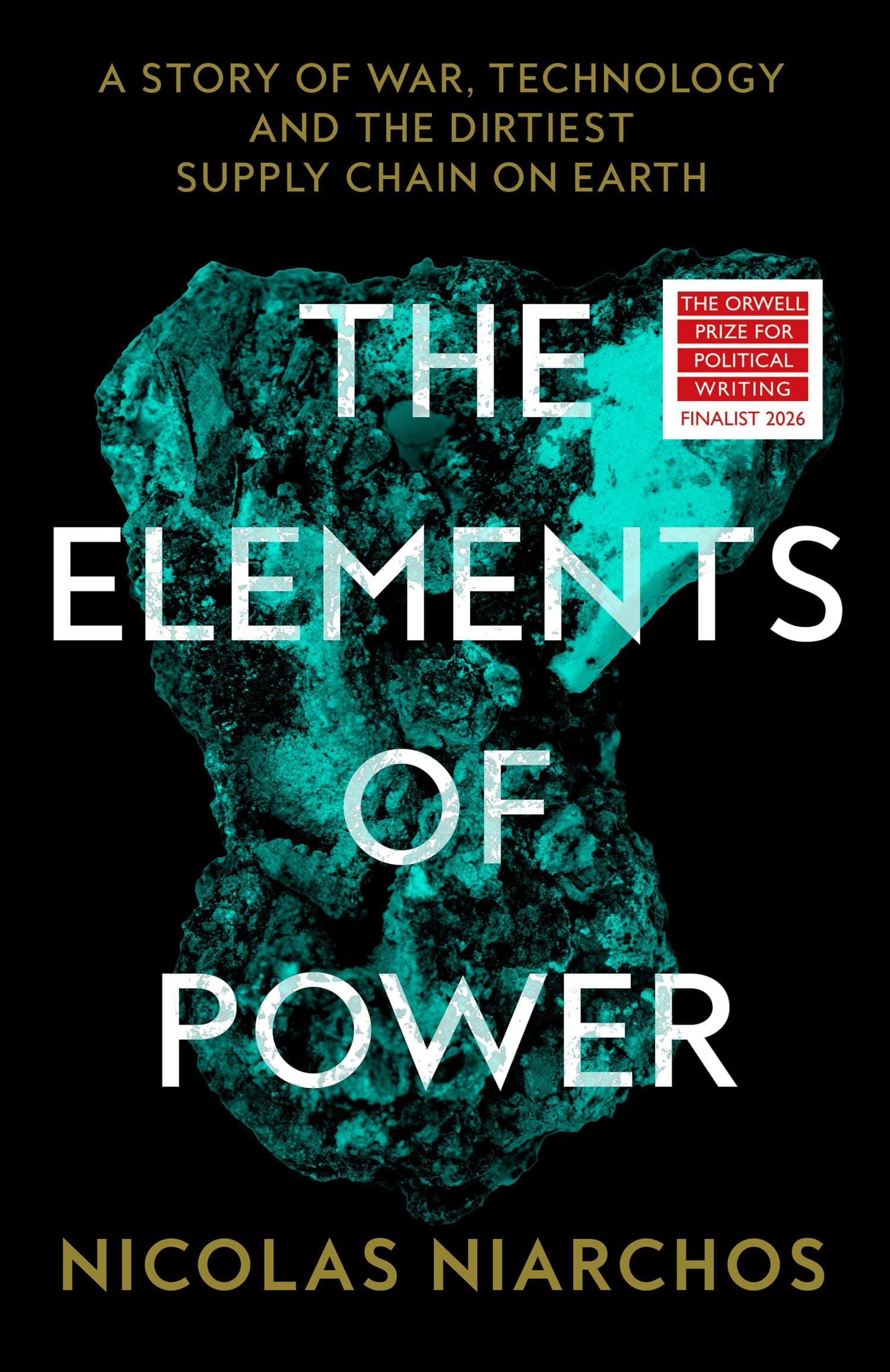 The Elements of Power: A Story of War, Breakthrough Technology and the Dirtiest Supply Chain on Earth by Nicolas Niarchos