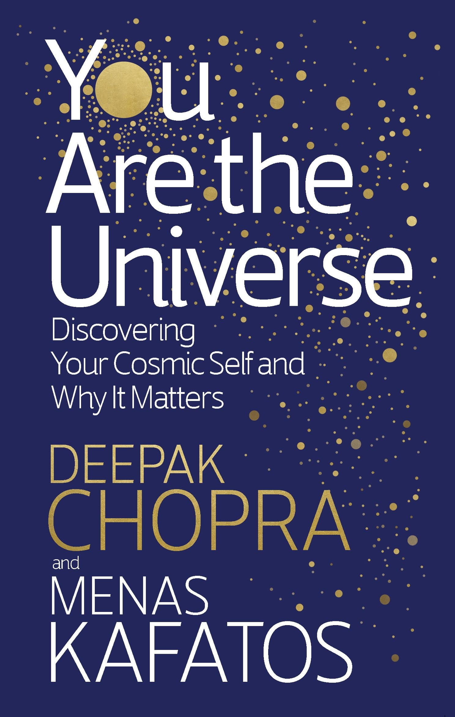 You Are the Universe: Discovering Your Cosmic Self and Why It Matters by Deepak Chopra M.D.
