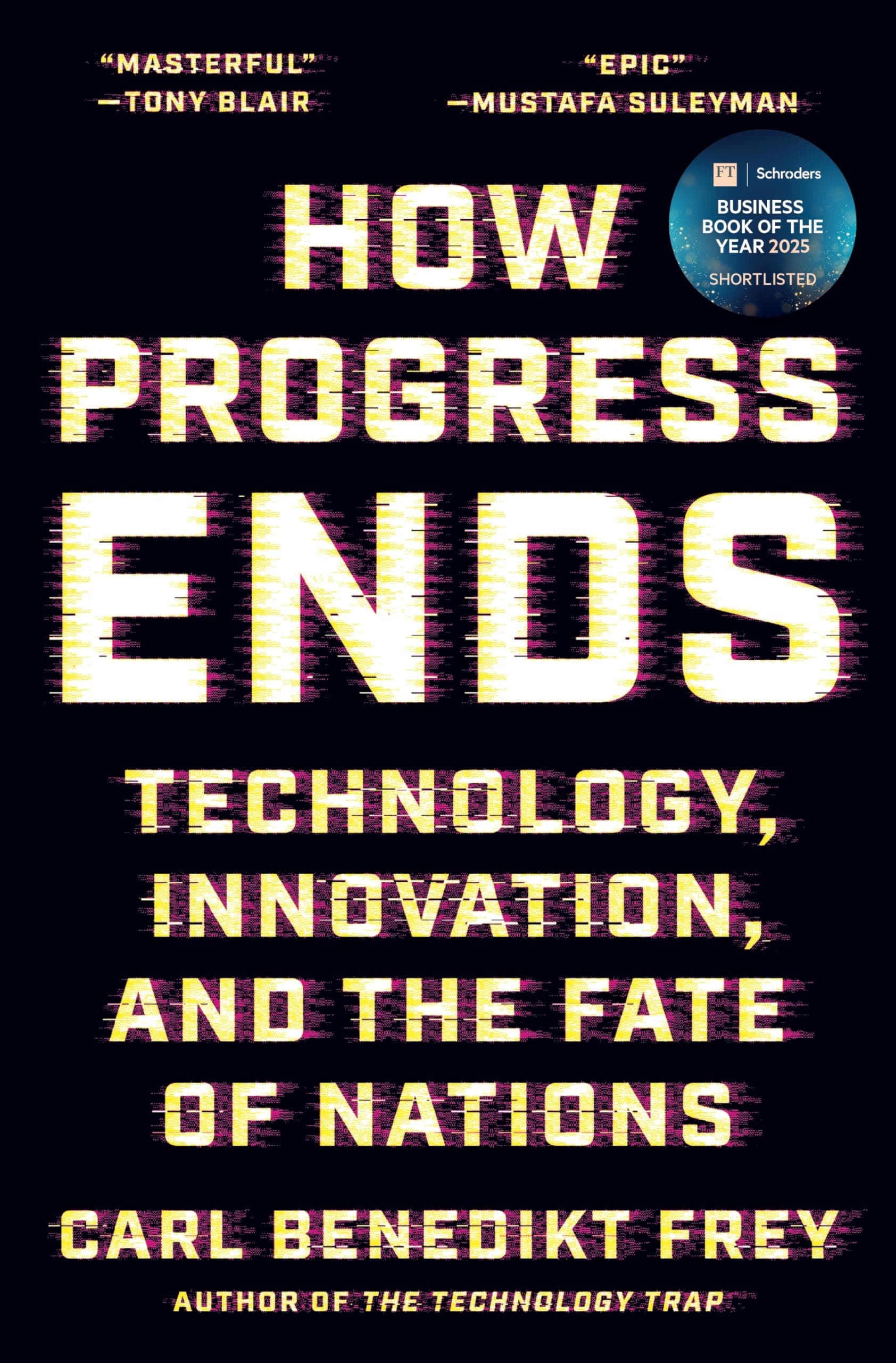 How Progress Ends: Technology, Innovation, and the Fate of Nations by Carl Benedikt Frey