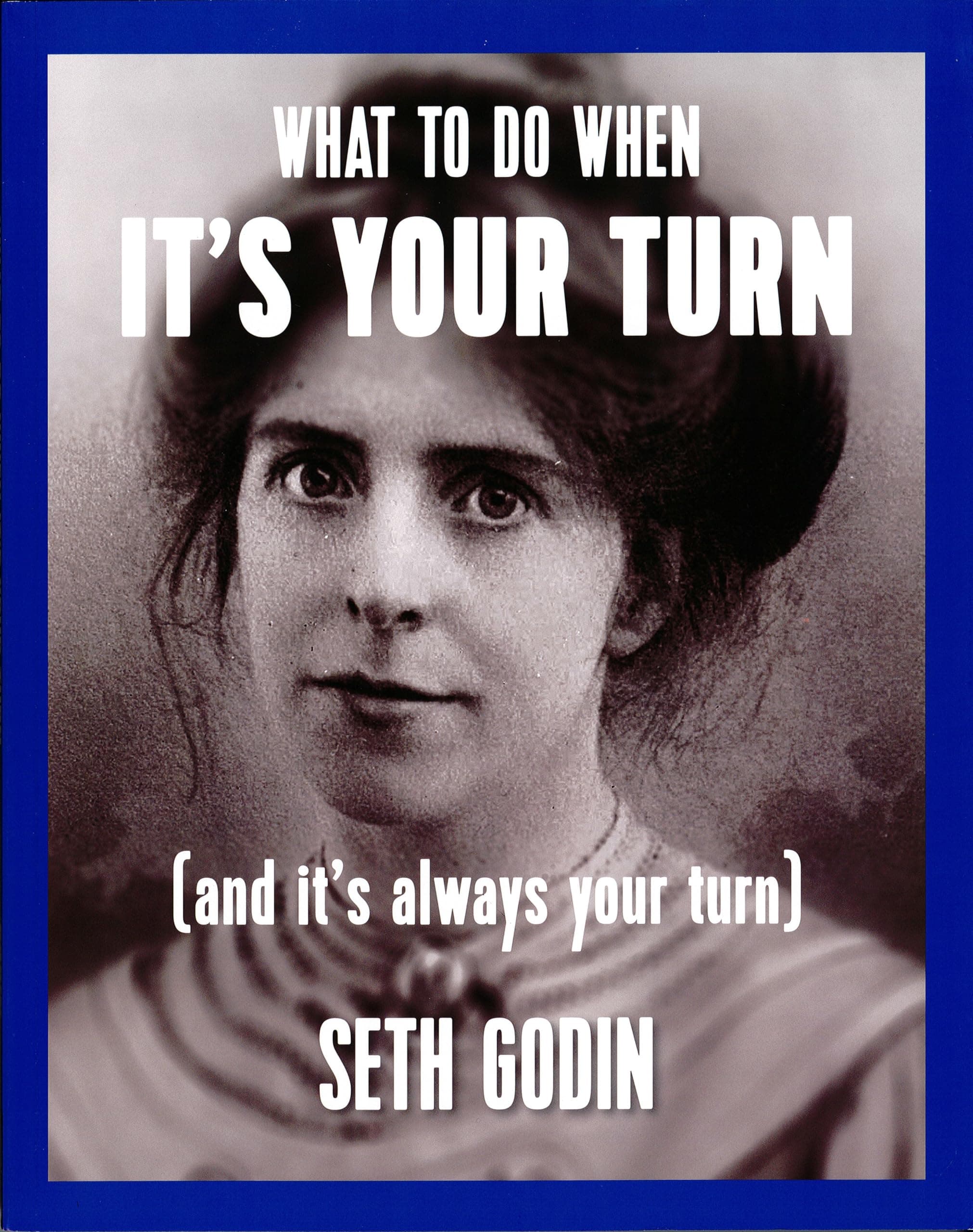 What to do when it's your turn (and it's always your turn) by Seth Godin