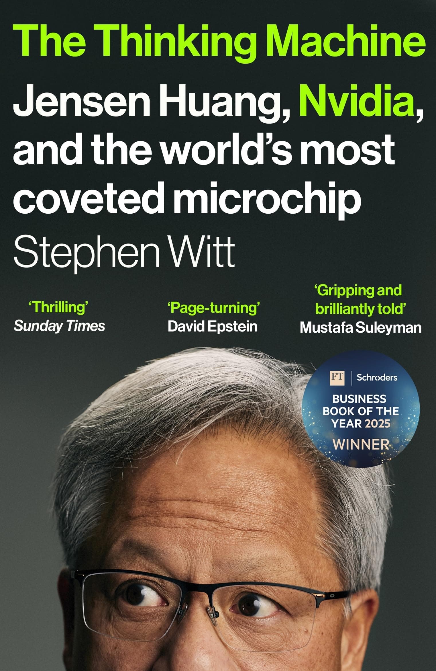 The Thinking Machine: Jensen Huang, Nvidia, and the World’s Most Coveted Microchip by Stephen Witt