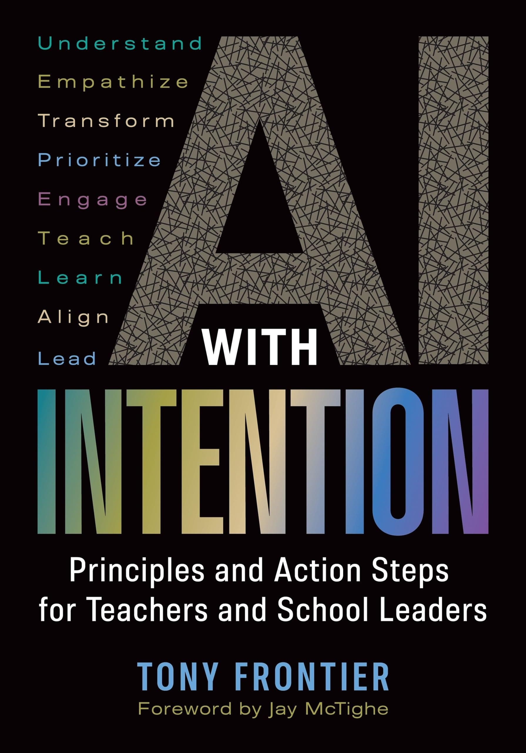 AI with Intention: Principles and Action Steps for Teachers and School Leaders by Tony Frontier