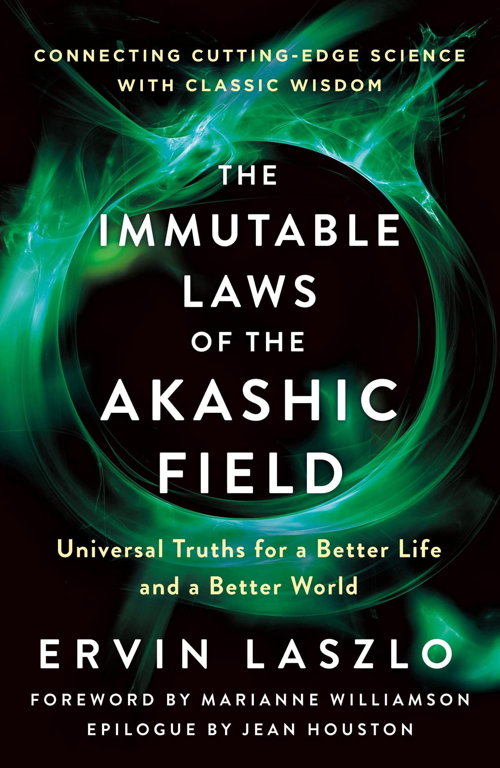 The Immutable Laws Of The Akashic Field: Universal Truths for a Better Life and a Better World by Ervin Laszlo, Marianne Williamson