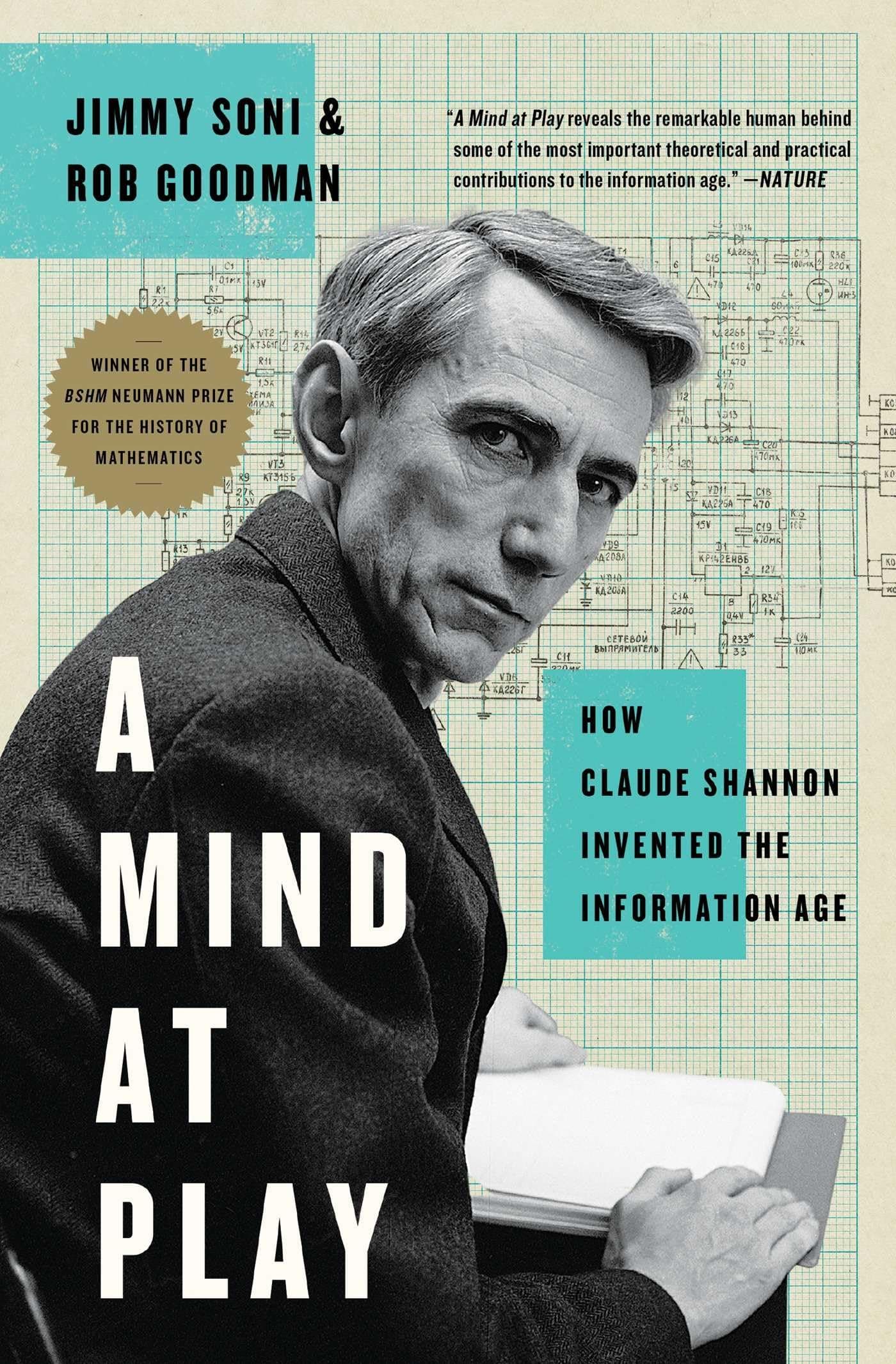 A Mind at Play: How Claude Shannon Invented the Information Age by Jimmy Soni, Rob Goodman