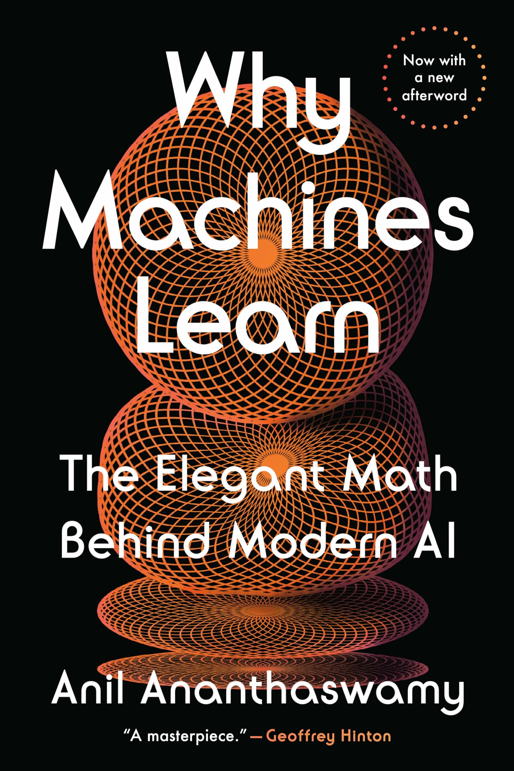 Why Machines Learn: The Elegant Math Behind Modern AI by Anil Ananthaswamy