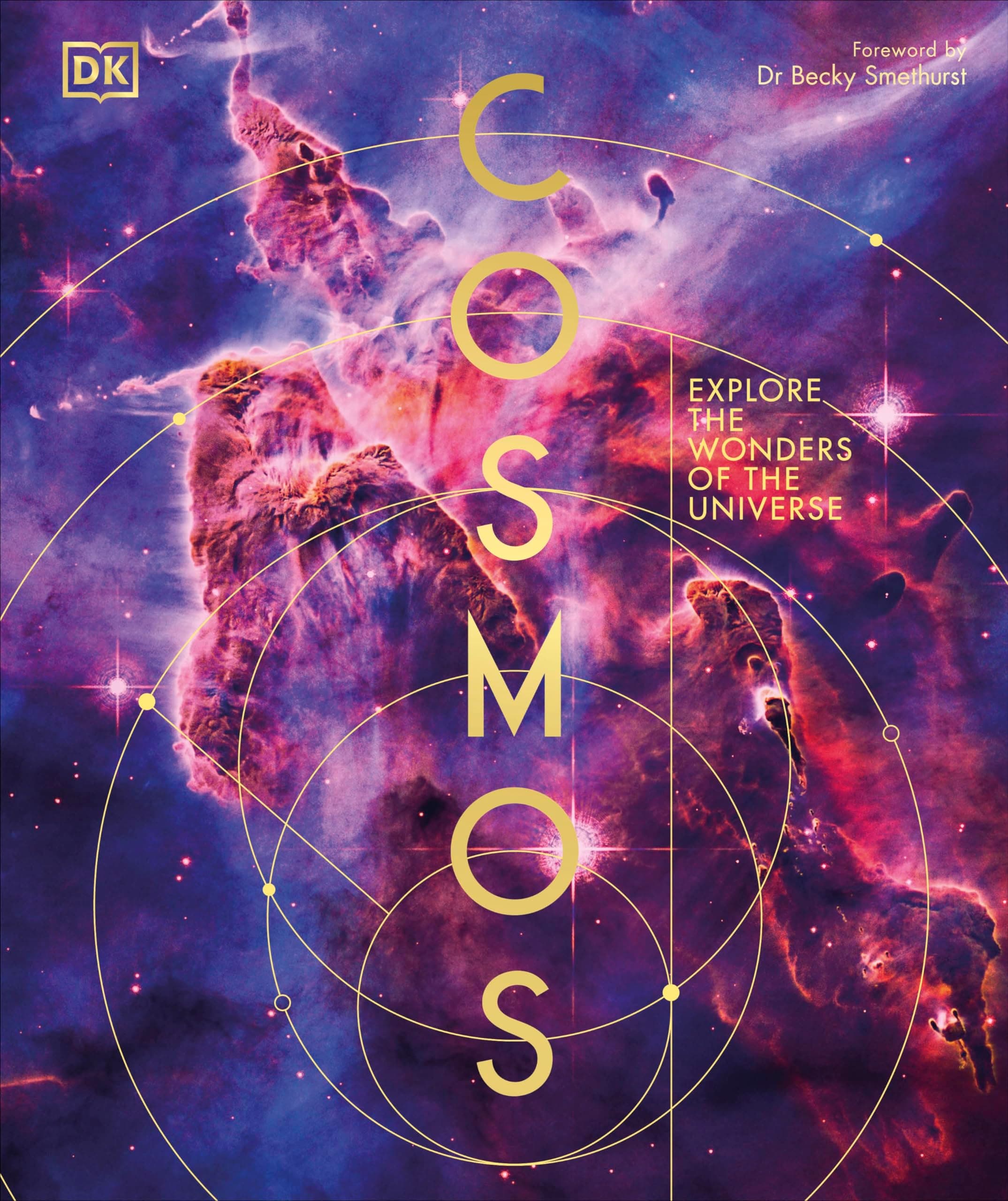 Cosmos: Explore the Wonders of the Universe by DK, Dr Becky Smethurst