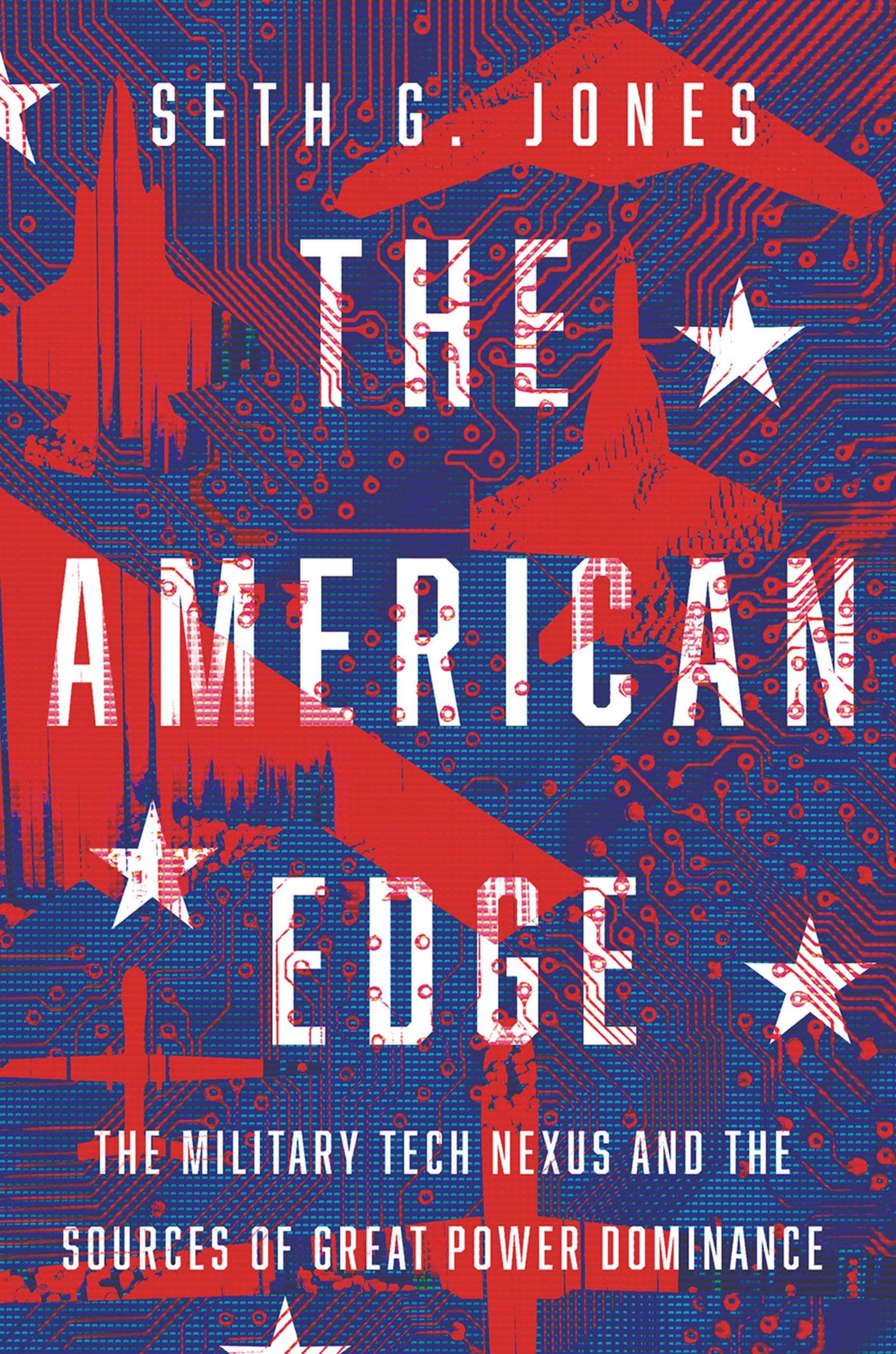 The American Edge: The Military Tech Nexus and the Sources of Great Power Dominance by Jones
