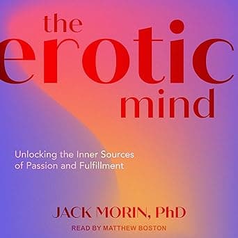 The Erotic Mind: Unlocking the Inner Sources of Passion and Fulfillment by Jack Morin PhD, Matthew Boston, Tantor Audio