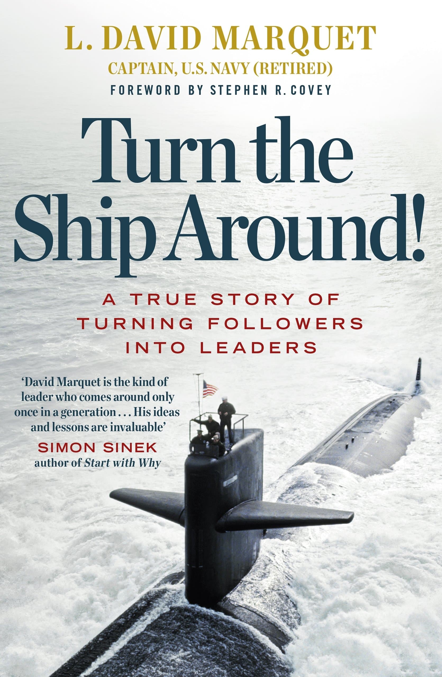 Turn The Ship Around!: A True Story of Building Leaders by Breaking the Rules by L. David Marquet