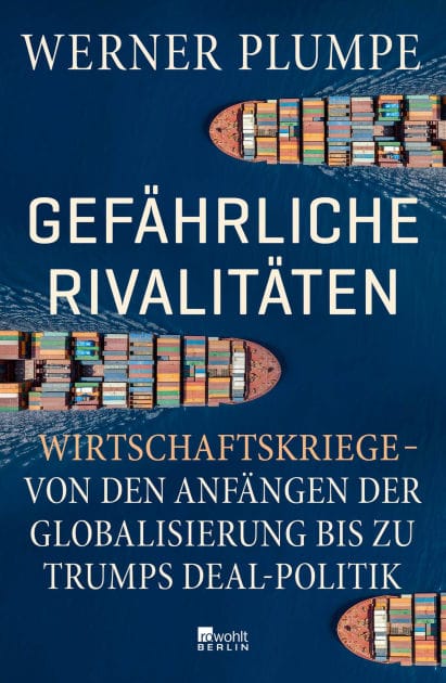 Gefährliche Rivalitäten: Wirtschaftskriege - von den Anfängen der Globalisierung bis zu Trumps Deal-Politik Wer die Konflikte der Gegenwart verstehen will, muss dieses Buch lesen.