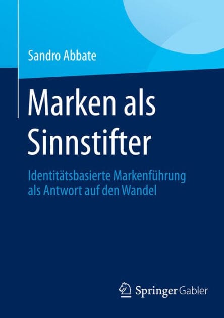 Marken als Sinnstifter: Identitï¿½tsbasierte Markenfï¿½hrung als Antwort auf den Wandel