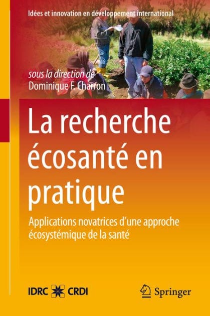 La Recherche Écosanté en pratique: Applications novatrices d'une approche écosystémique de la santé